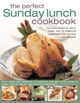 portada The Perfect Sunday Lunch Cookbook: Favourite Dishes for Family Meals, With 70 Traditional Appetizers, Main Courses and Desserts (en Inglés)