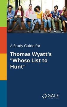 portada A Study Guide for Thomas Wyatt's "Whoso List to Hunt" (en Inglés)