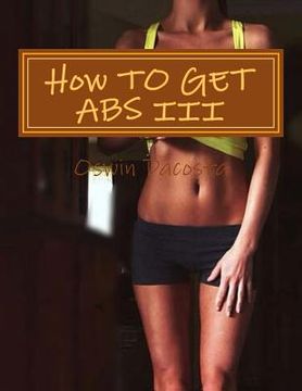 portada How TO GET ABS III: Reduce Belly Fat (en Inglés)