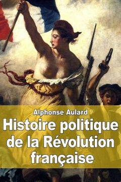 portada Histoire politique de la Révolution française: Origines et développement de la démocratie et de la République (1789-1804) (en Francés)
