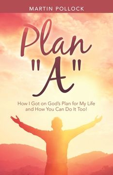 portada Plan "A": How I Got on God's Plan for My Life and How You Can Do It Too! (en Inglés)