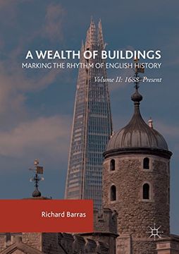 portada A Wealth of Buildings: Marking the Rhythm of English History: Volume ii: 1688-Present (en Inglés)