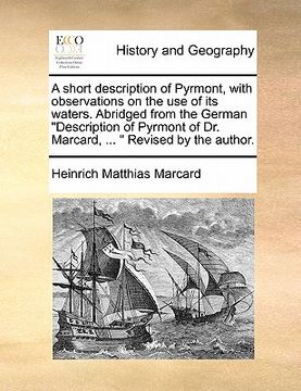 portada a short description of pyrmont, with observations on the use of its waters. abridged from the german "description of pyrmont of dr. marcard, ... " r (en Inglés)