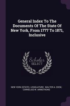 portada General Index To The Documents Of The State Of New York, From 1777 To 1871, Inclusive