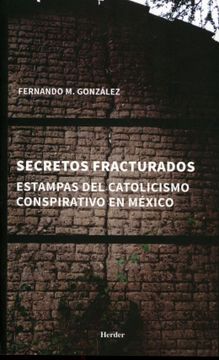 portada Secretos Fracturados. Estampas del Catolicismo Conspirativo en México