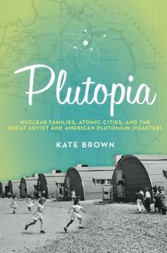 portada Plutopia: Nuclear Families, Atomic Cities, and the Great Soviet and American Plutonium Disasters (in English)
