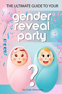portada The Ultimate Guide to Your Gender Reveal Party: How to Make Sure Your Unique Event Becomes Perfect. (in English)