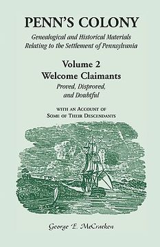 portada penn's colony: genealogical and historical materials relating to the settlement of pennsylvania. volume 2: welcome claimants-proved, (en Inglés)