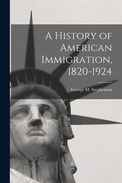 portada A History of American Immigration, 1820-1924 (en Inglés)