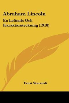portada abraham lincoln: en lefnads och karaktarsteckning (1918) (en Inglés)