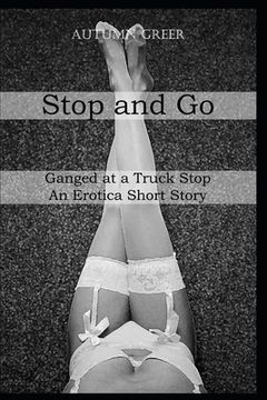 portada Stop And Go: Ganged at a Truck Stop An Erotica Short Story