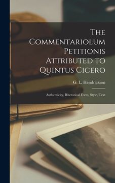 portada The Commentariolum Petitionis Attributed to Quintus Cicero; Authenticity, Rhetorical Form, Style, Text (en Inglés)