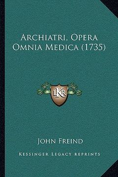 portada Archiatri, Opera Omnia Medica (1735) (en Latin)