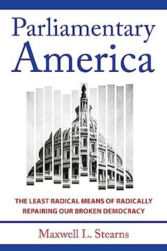 portada Parliamentary America: The Least Radical Means of Radically Repairing our Broken Democracy (in English)