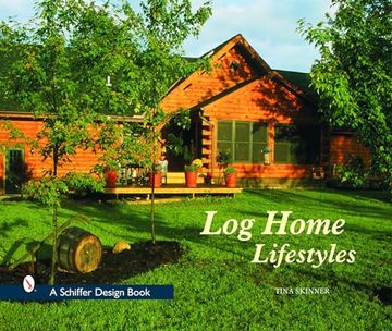 portada Log Home Lifestyles de Tina Skinner(Schiffer Pub) (in English)