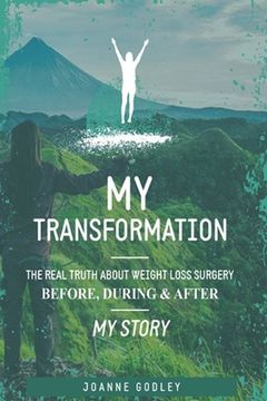 portada My Transformation...: The real truth about Weight Loss Surgery My story (en Inglés)