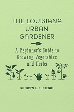 portada The Louisiana Urban Gardener: A Beginner's Guide to Growing Vegetables and Herbs (in English)