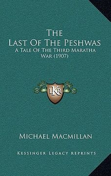 portada the last of the peshwas: a tale of the third maratha war (1907) (in English)