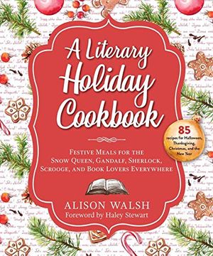 portada A Literary Holiday Cookbook: Festive Meals for the Snow Queen, Gandalf, Sherlock, Scrooge, and Book Lovers Everywhere 