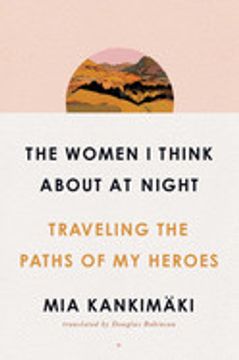 portada The Women i Think About at Night: Traveling the Paths of my Heroes (en Inglés)