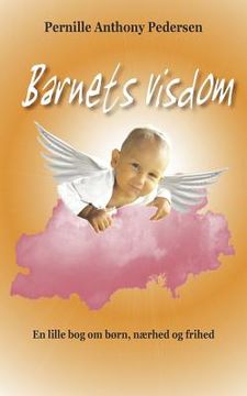 portada Barnets visdom: En lille bog om børn, nærhed og frihed (en Danés)