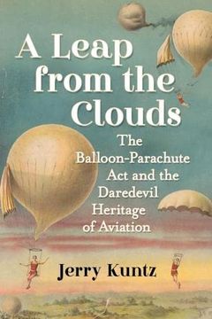 portada A Leap From the Clouds: The Balloon-Parachute act and the Daredevil Heritage of Aviation (en Inglés)