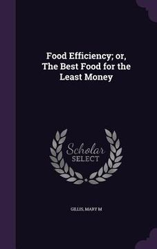 portada Food Efficiency; or, The Best Food for the Least Money (en Inglés)