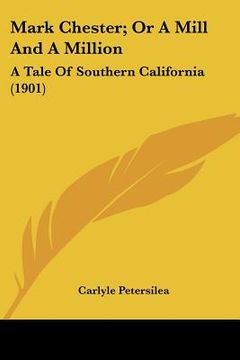 portada mark chester; or a mill and a million: a tale of southern california (1901) (en Inglés)