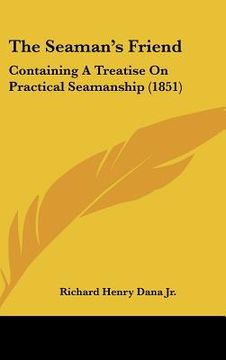 portada the seaman's friend: containing a treatise on practical seamanship (1851) (en Inglés)