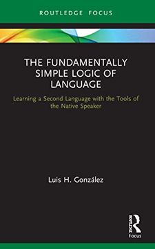portada The Fundamentally Simple Logic of Language (Verber, Verbed Grammar) (en Inglés)
