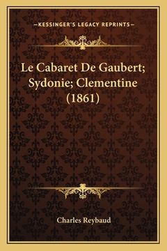 portada Le Cabaret De Gaubert; Sydonie; Clementine (1861) (en Francés)