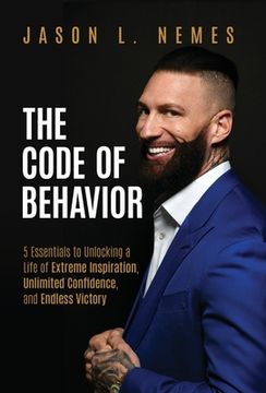 portada The Code of Behavior: 5 Essentials to Unlocking a Life of Extreme Inspiration, Unlimited Confidence, and Endless Victory (in English)
