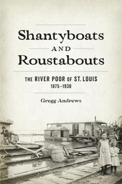 portada Shantyboats and Roustabouts: The River Poor of st. Louis, 1875-1930 (in English)