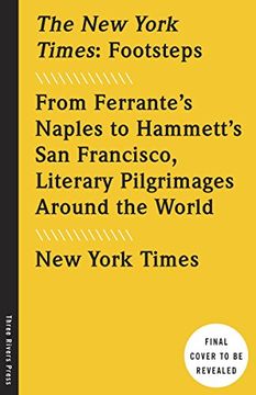 portada The new York Times: Footsteps: From Ferrante's Naples to Hammett's san Francisco, Literary Pilgrimages Around the World (en Inglés)