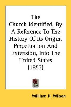 portada the church identified, by a reference to the history of its origin, perpetuation and extension, into the united states (1853)