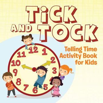 portada Tick and Tock: Telling Time Activity Book for Kids (en Inglés)