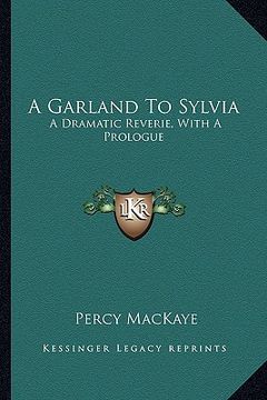 portada a garland to sylvia: a dramatic reverie, with a prologue