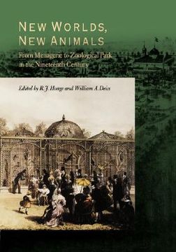 portada new worlds, new animals: from menagerie to zoological park in the nineteenth century