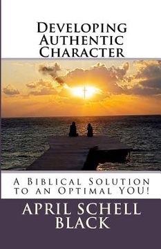 portada Developing Authentic Character: A Biblical Solution to an Optimal YOU! (en Inglés)