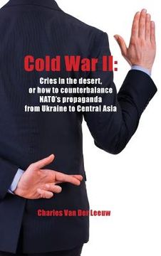 portada Cold War II: Cries in the Desert or how to counterbalance NATO's propaganda from Ukraine to Central Asia (en Inglés)