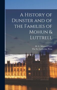 portada A History of Dunster and of the Families of Mohun & Luttrell (en Inglés)