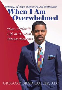 portada When I Am Overwhelmed: How to Handle Life at Its Most Intense Moments (in English)