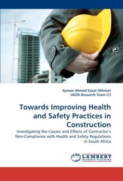 portada Towards Improving Health and Safety Practices in Construction: Investigating the Causes and Effects of Contractor''s Non-Compliance with Health and Safety Regulations in South Africa