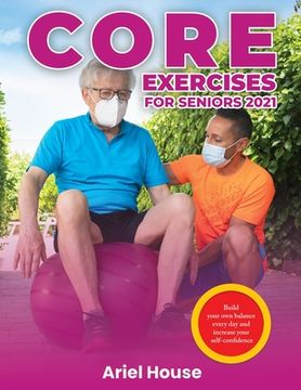 portada Core Exercises for Seniors 2021: Build your own balance every day and increase your self-confidence (en Inglés)