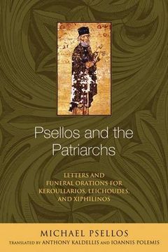 portada Psellos and the Patriarchs: Letters and Funeral Orations for Keroullarios, Leichoudes, and Xiphilinos (Michael Psellos in Translation) (in English)