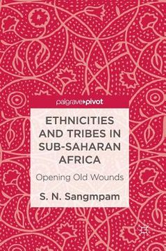 portada Ethnicities and Tribes in Sub-Saharan Africa: Opening Old Wounds (en Inglés)