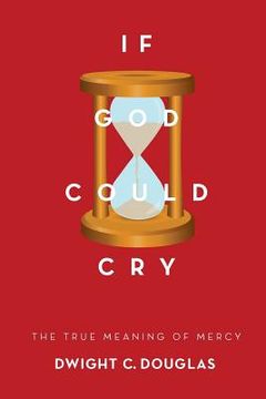 portada If God Could Cry: The True Meaning of Mercy (en Inglés)