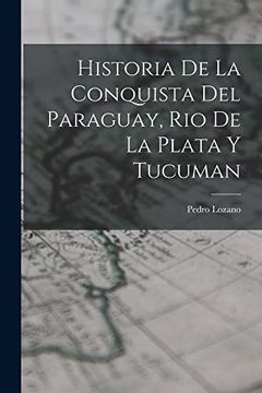 portada Historia de la Conquista del Paraguay, rio de la Plata y Tucuman