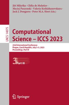 portada Computational Science - Iccs 2023: 23rd International Conference, Prague, Czech Republic, July 3-5, 2023, Proceedings, Part III (en Inglés)