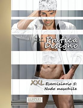 portada Pratica Disegno - xxl Eserciziario 5: Nudo Maschile: Volume 5 (en Italiano)